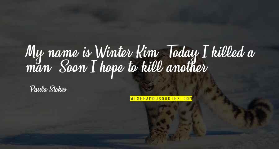 Lickspittles Quotes By Paula Stokes: My name is Winter Kim. Today I killed