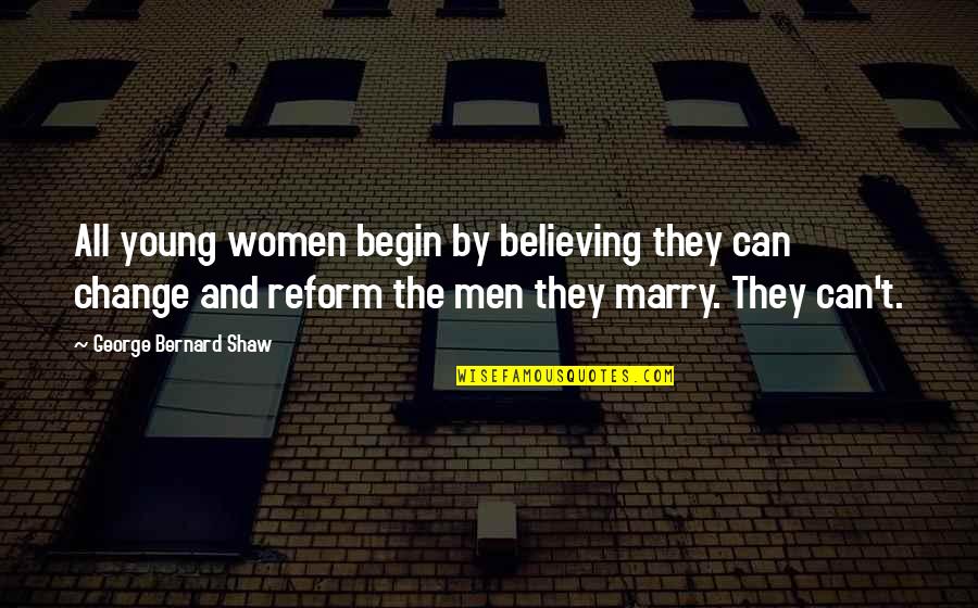 Licona Services Quotes By George Bernard Shaw: All young women begin by believing they can