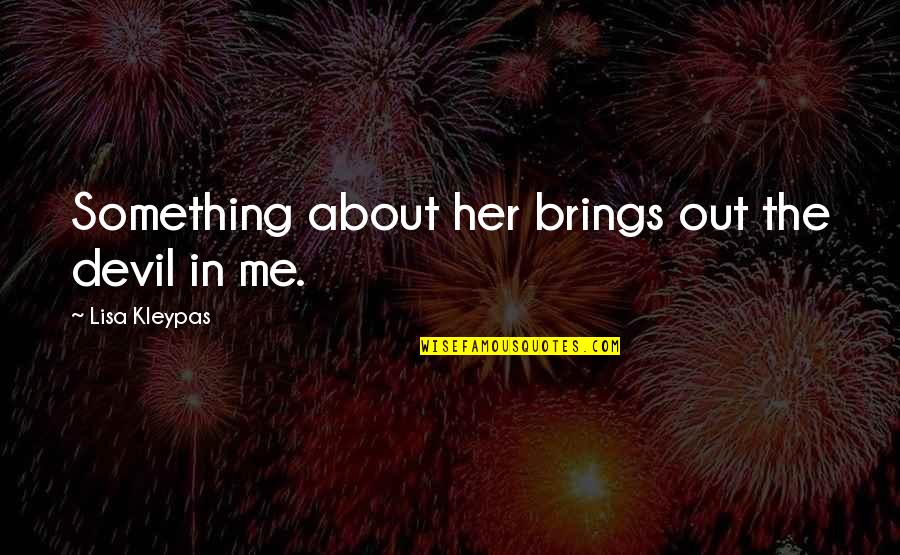 Licorice Candy Quotes By Lisa Kleypas: Something about her brings out the devil in Licorice Candy Quotes By Lisa Kleypas: Something about her brings out the devil in
