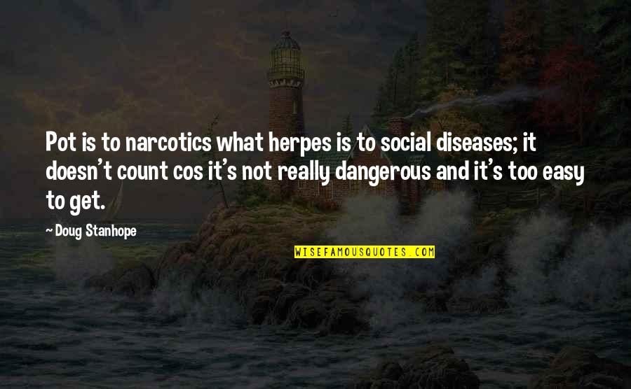 Licra Quotes By Doug Stanhope: Pot is to narcotics what herpes is to