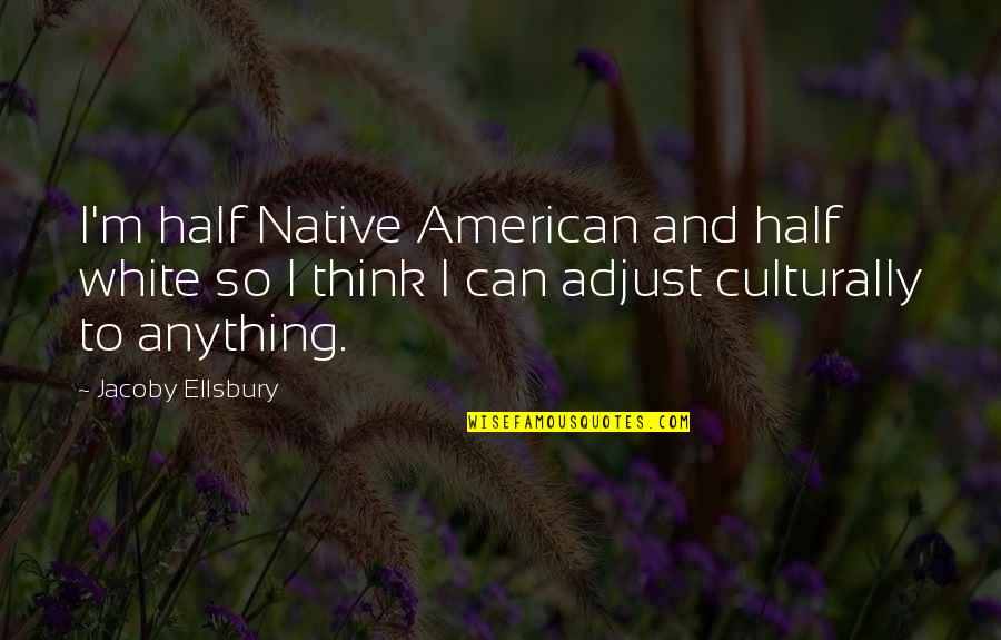 Licras Quotes By Jacoby Ellsbury: I'm half Native American and half white so Licras Quotes By Jacoby Ellsbury: I'm half Native American and half white so
