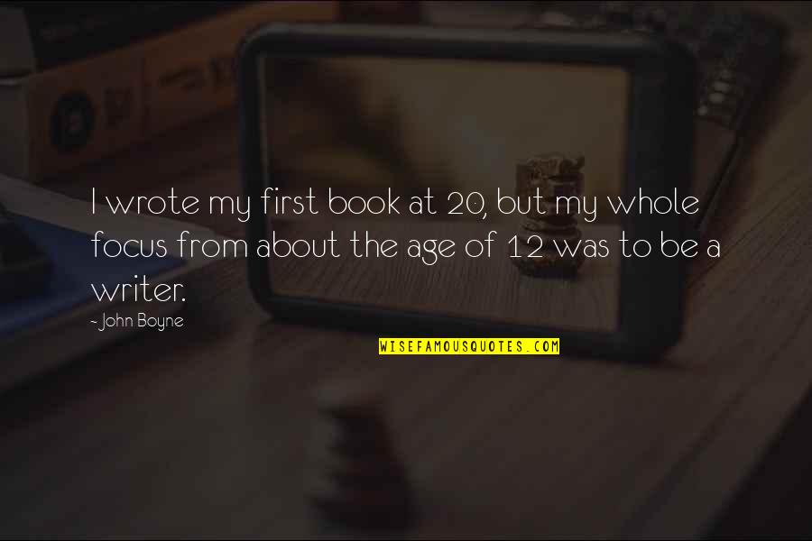 Licras Quotes By John Boyne: I wrote my first book at 20, but Licras Quotes By John Boyne: I wrote my first book at 20, but