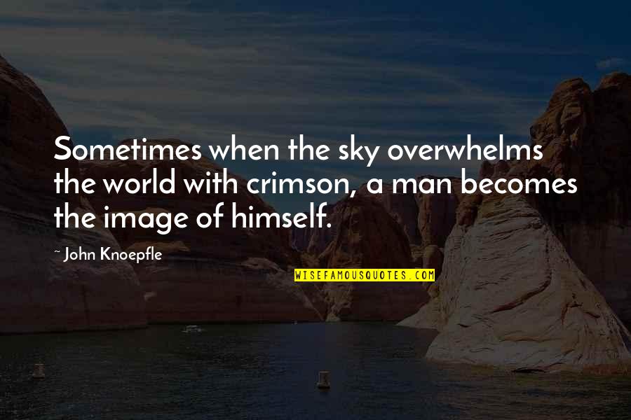 Licras Quotes By John Knoepfle: Sometimes when the sky overwhelms the world with Licras Quotes By John Knoepfle: Sometimes when the sky overwhelms the world with