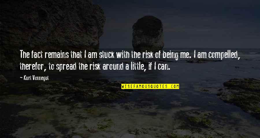 Licras Quotes By Kurt Vonnegut: The fact remains that I am stuck with Licras Quotes By Kurt Vonnegut: The fact remains that I am stuck with