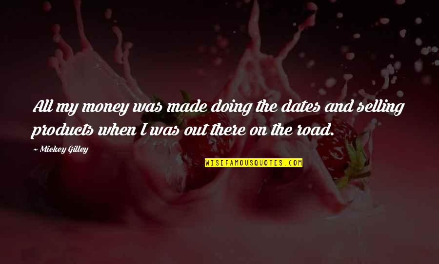 Licras Quotes By Mickey Gilley: All my money was made doing the dates Licras Quotes By Mickey Gilley: All my money was made doing the dates