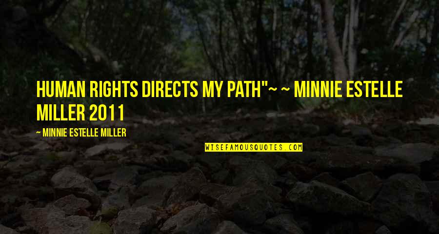 Licrenew Quotes By Minnie Estelle Miller: Human Rights directs my path"~ ~ Minnie Estelle Licrenew Quotes By Minnie Estelle Miller: Human Rights directs my path"~ ~ Minnie Estelle