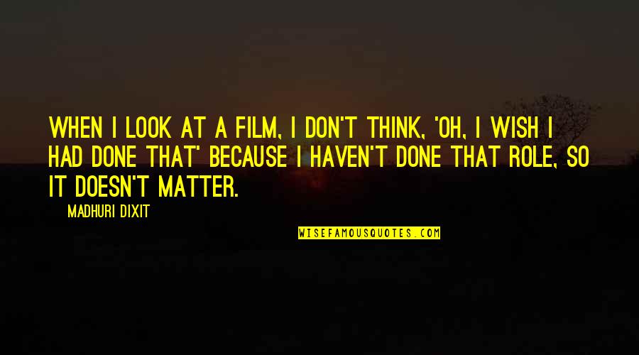 Lictors Fasces Quotes By Madhuri Dixit: When I look at a film, I don't