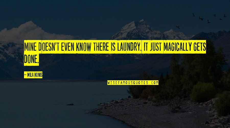 Lictors Faschises Quotes By Mila Kunis: Mine doesn't even know there is laundry. It