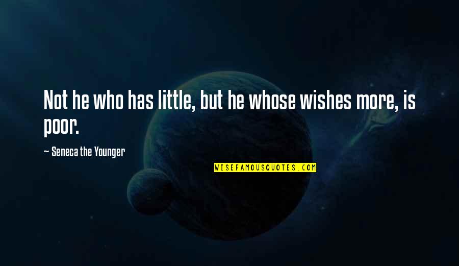 Lictors Quotes By Seneca The Younger: Not he who has little, but he whose