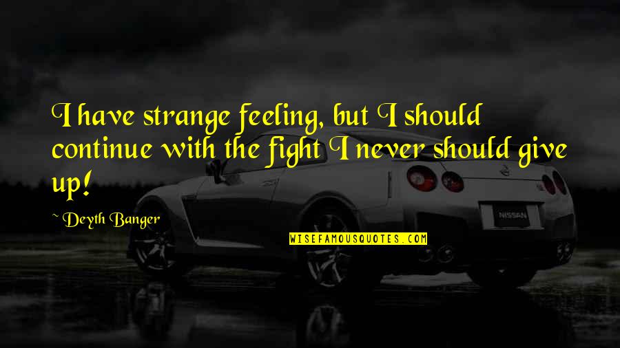 Licurgo Significado Quotes By Deyth Banger: I have strange feeling, but I should continue