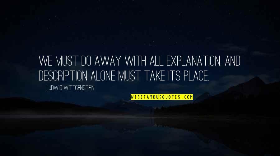 Licurgo Significado Quotes By Ludwig Wittgenstein: We must do away with all explanation, and Licurgo Significado Quotes By Ludwig Wittgenstein: We must do away with all explanation, and