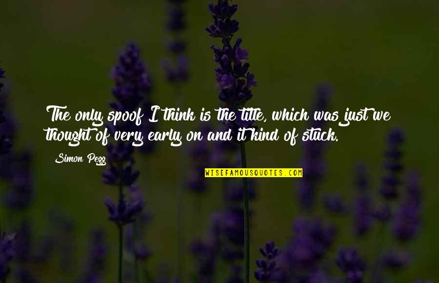 Licznik Bmi Quotes By Simon Pegg: The only spoof I think is the title, Licznik Bmi Quotes By Simon Pegg: The only spoof I think is the title,