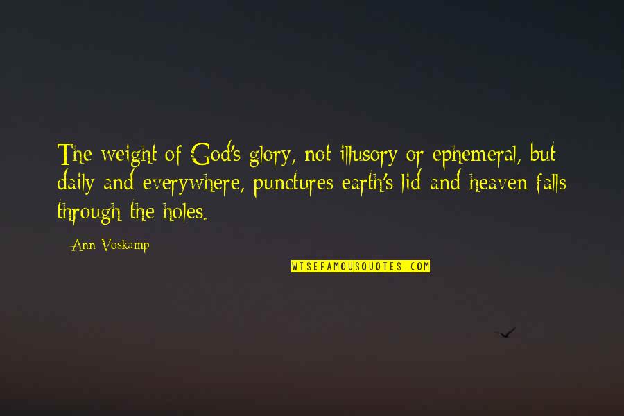 Lid Quotes By Ann Voskamp: The weight of God's glory, not illusory or