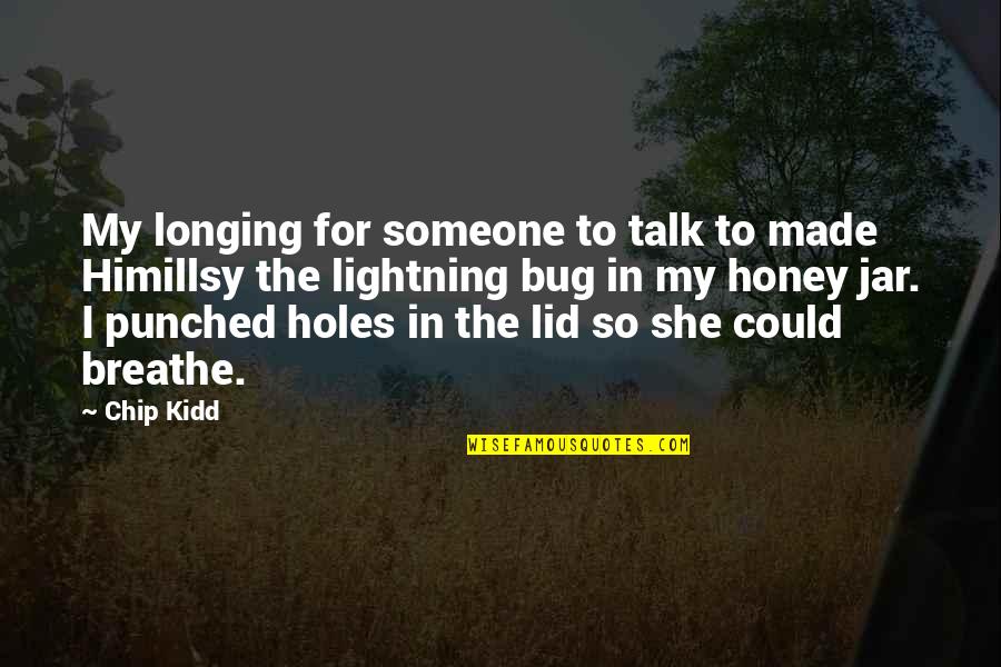 Lid Quotes By Chip Kidd: My longing for someone to talk to made