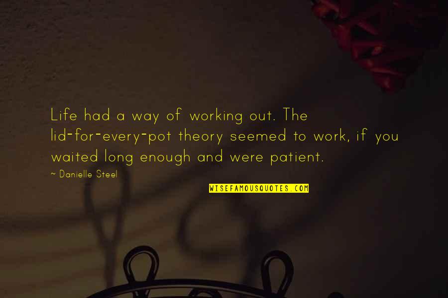 Lid Quotes By Danielle Steel: Life had a way of working out. The