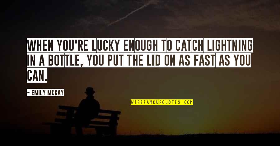 Lid Quotes By Emily McKay: When you're lucky enough to catch lightning in