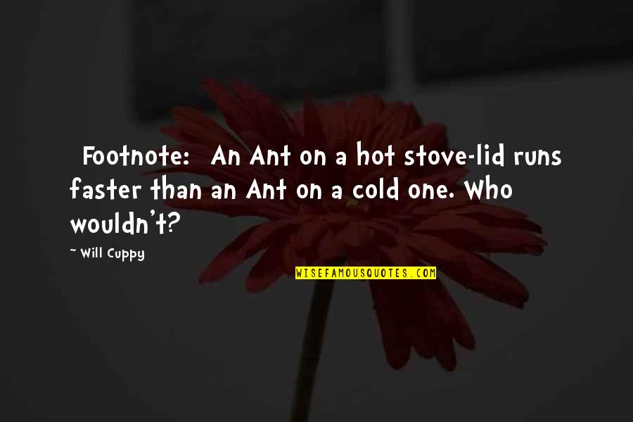 Lid Quotes By Will Cuppy: [Footnote:] An Ant on a hot stove-lid runs