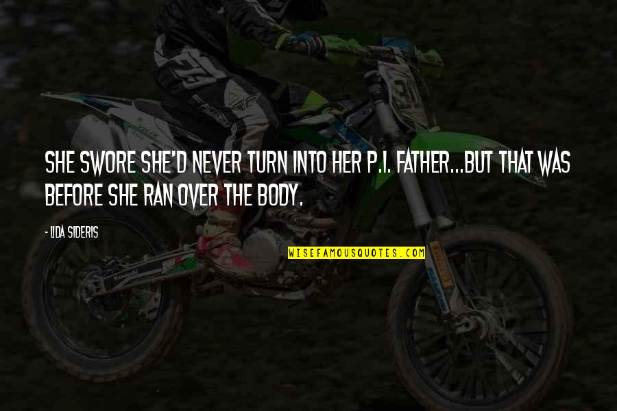 Lida Quotes By Lida Sideris: She swore she'd never turn into her P.I. Lida Quotes By Lida Sideris: She swore she'd never turn into her P.I.