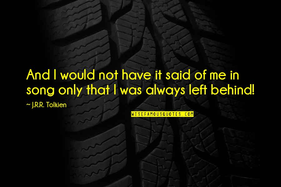 Lidamin Quotes By J.R.R. Tolkien: And I would not have it said of