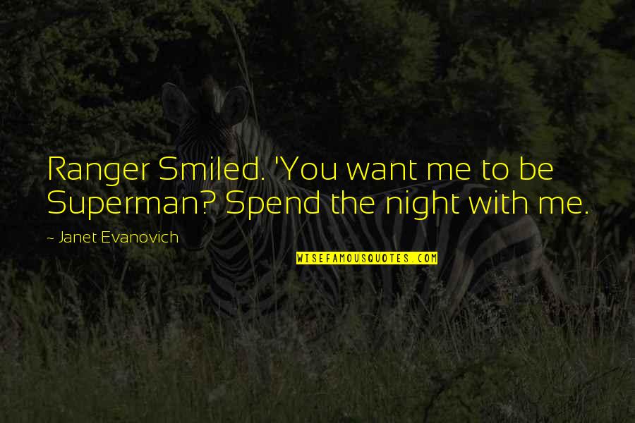 Lidbetter Philosopher Quotes By Janet Evanovich: Ranger Smiled. 'You want me to be Superman? Lidbetter Philosopher Quotes By Janet Evanovich: Ranger Smiled. 'You want me to be Superman?