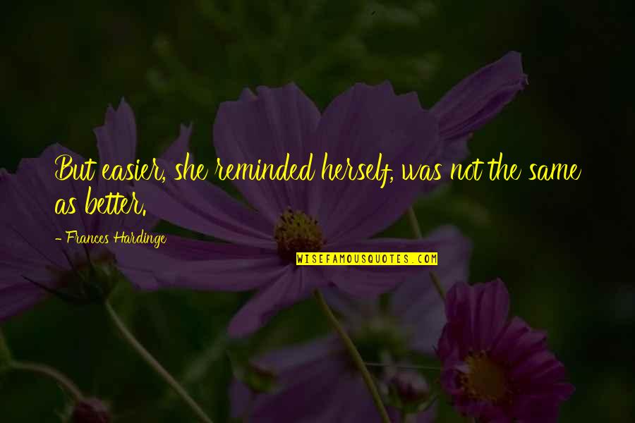 Lidded Jars Quotes By Frances Hardinge: But easier, she reminded herself, was not the Lidded Jars Quotes By Frances Hardinge: But easier, she reminded herself, was not the