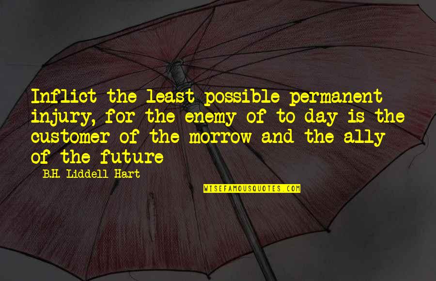 Liddell Hart Quotes By B.H. Liddell Hart: Inflict the least possible permanent injury, for the Liddell Hart Quotes By B.H. Liddell Hart: Inflict the least possible permanent injury, for the