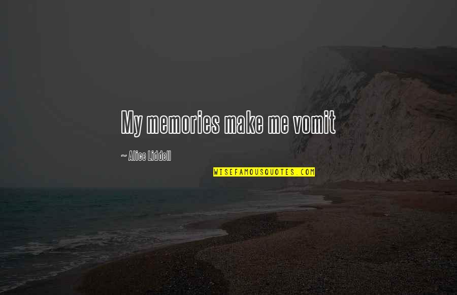 Liddell Quotes By Alice Liddell: My memories make me vomit