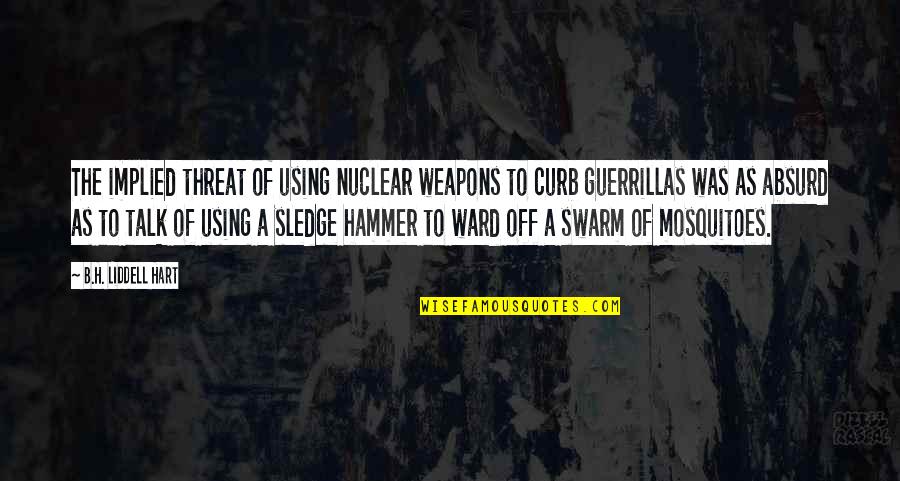 Liddell Quotes By B.H. Liddell Hart: The implied threat of using nuclear weapons to