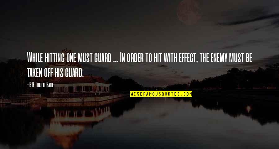 Liddell Quotes By B.H. Liddell Hart: While hitting one must guard ... In order