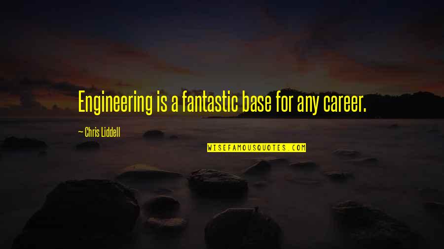 Liddell Quotes By Chris Liddell: Engineering is a fantastic base for any career.