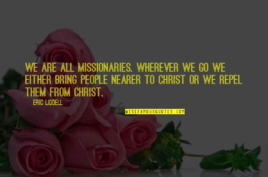 Liddell Quotes By Eric Liddell: We are all missionaries. Wherever we go we