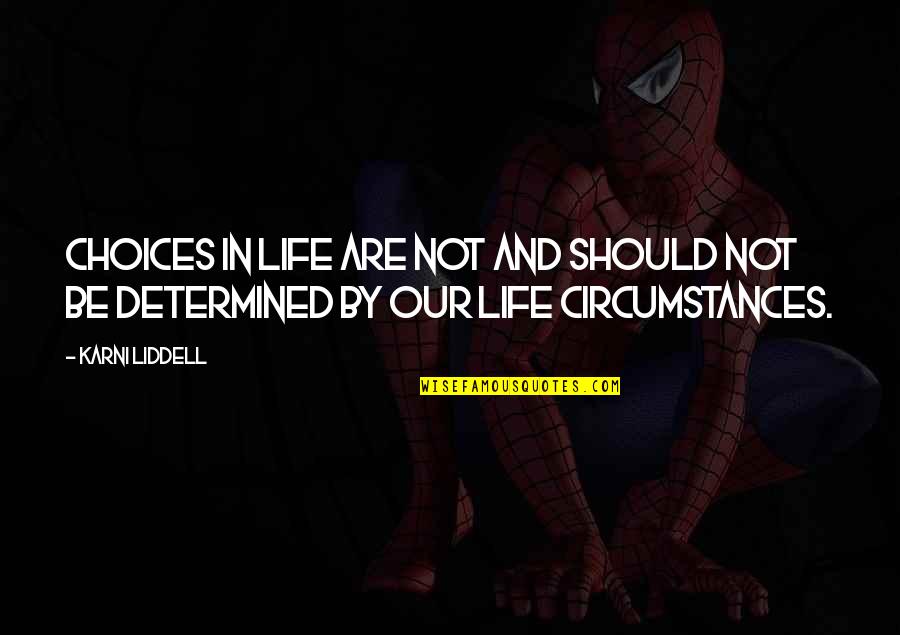 Liddell Quotes By Karni Liddell: Choices in life are not and should not
