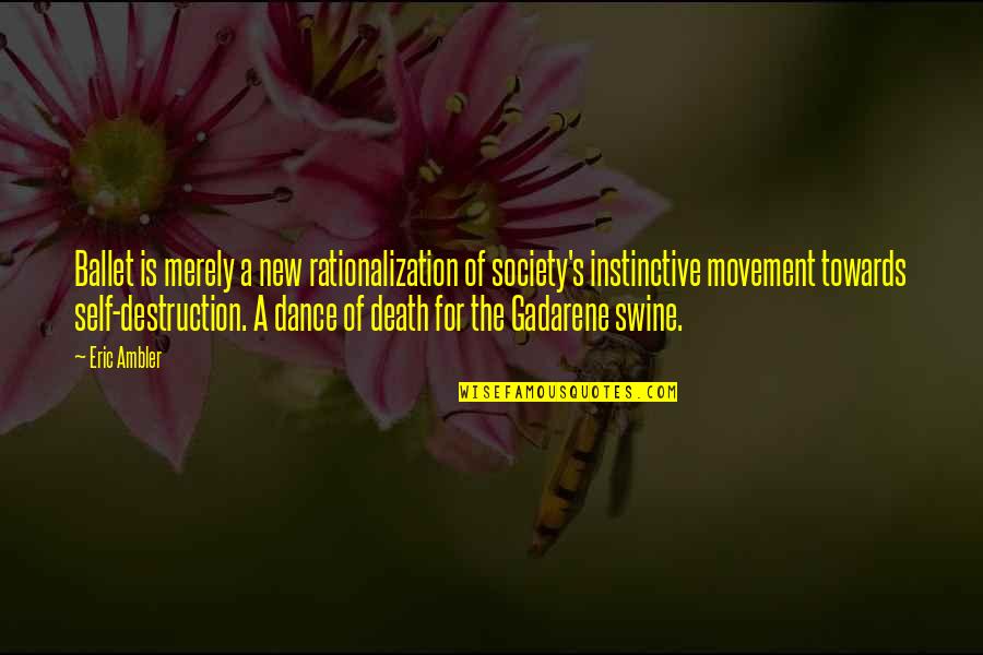 Liddiard Quotes By Eric Ambler: Ballet is merely a new rationalization of society's Liddiard Quotes By Eric Ambler: Ballet is merely a new rationalization of society's