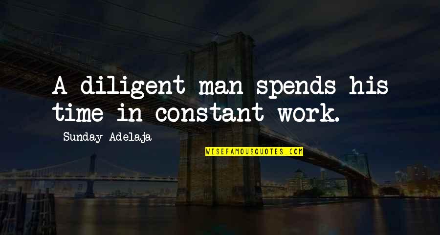 Liddiment Quotes By Sunday Adelaja: A diligent man spends his time in constant