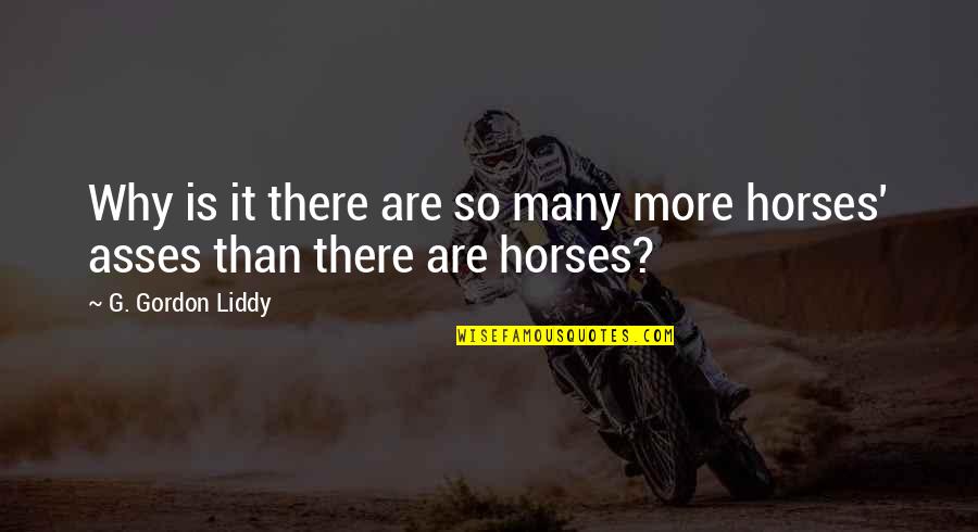 Liddy Quotes By G. Gordon Liddy: Why is it there are so many more