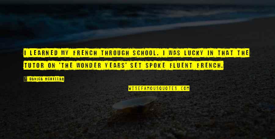 Liddys Quotes By Danica McKellar: I learned my French through school. I was