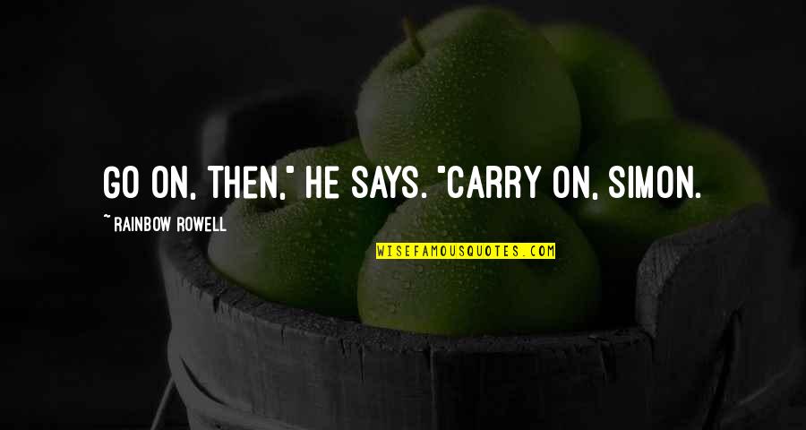 Lideale Restaurant Quotes By Rainbow Rowell: Go on, then," he says. "Carry on, Simon.