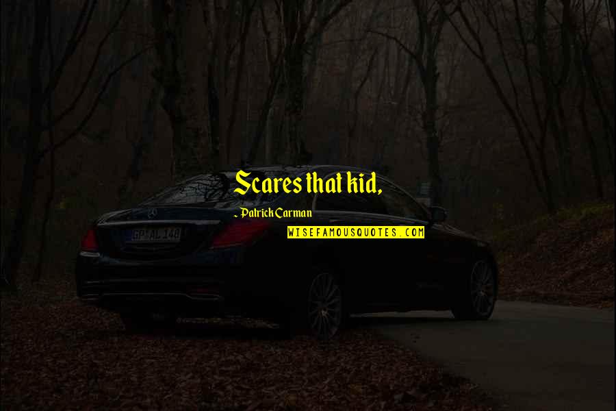 Lideran A Defini O Quotes By Patrick Carman: Scares that kid,