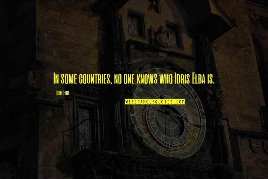 Lideran A Quotes By Idris Elba: In some countries, no one knows who Idris