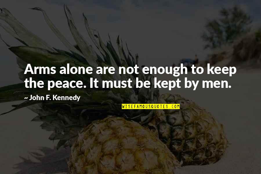 Liderar Pelo Quotes By John F. Kennedy: Arms alone are not enough to keep the