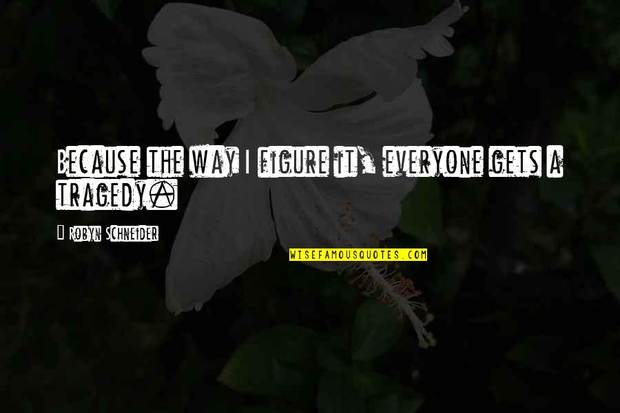 Liderar Pelo Quotes By Robyn Schneider: Because the way I figure it, everyone gets