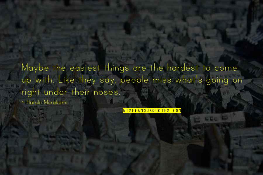 Liderar Significado Quotes By Haruki Murakami: Maybe the easiest things are the hardest to Liderar Significado Quotes By Haruki Murakami: Maybe the easiest things are the hardest to