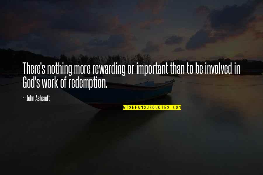 Lideres Campesinas Quotes By John Ashcroft: There's nothing more rewarding or important than to