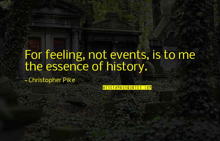 Liderin Quotes By Christopher Pike: For feeling, not events, is to me the Liderin Quotes By Christopher Pike: For feeling, not events, is to me the