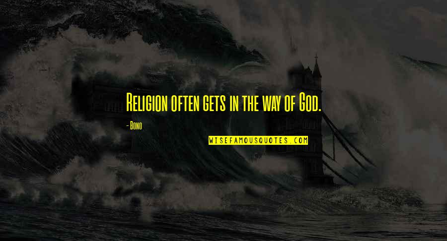 Liderler Neden Quotes By Bono: Religion often gets in the way of God.