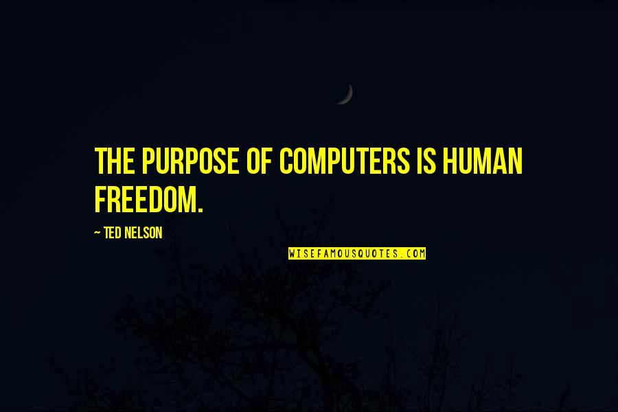 Liderler Neden Quotes By Ted Nelson: The purpose of computers is human freedom. Liderler Neden Quotes By Ted Nelson: The purpose of computers is human freedom.
