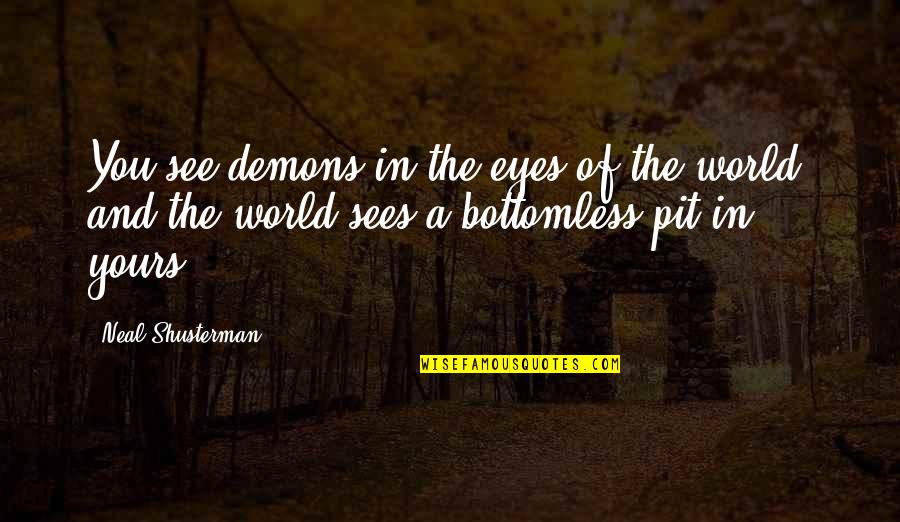 Liderler Zirvesi Quotes By Neal Shusterman: You see demons in the eyes of the