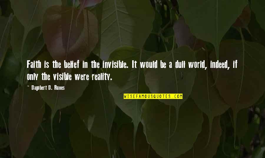 Lidewij Vliegenthart Quotes By Dagobert D. Runes: Faith is the belief in the invisible. It Lidewij Vliegenthart Quotes By Dagobert D. Runes: Faith is the belief in the invisible. It