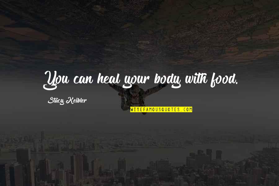 Lidgett Quotes By Stacy Keibler: You can heal your body with food.