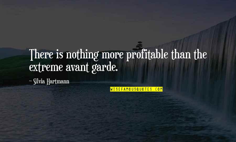 Lidia Aguilar Quotes By Silvia Hartmann: There is nothing more profitable than the extreme Lidia Aguilar Quotes By Silvia Hartmann: There is nothing more profitable than the extreme